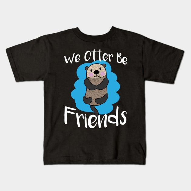 We Otter Be Friends - Otters Kids T-Shirt by fromherotozero